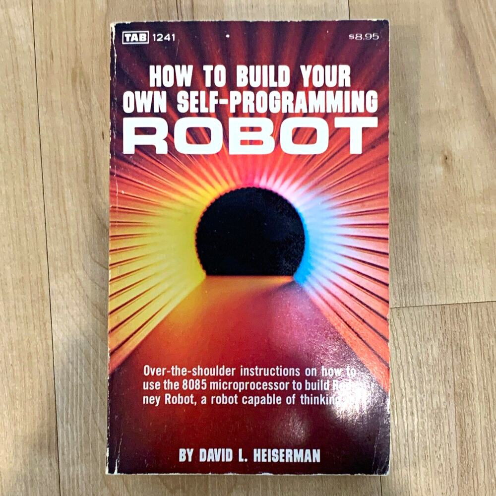 How to Build Your Own Self-Programming Robot David L. Heiserman PB